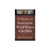10 Minutes to Knowing the Men &amp; Women of the Bible