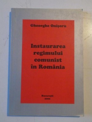 INSTAURAREA REGIMULUI COMUNIST IN ROMANIA de GHEORGHE ONISORU , 2002 foto