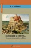 Dumnezeu si cetatea. Eseu metafizica politica D. C. Schindler Carti Anticariat