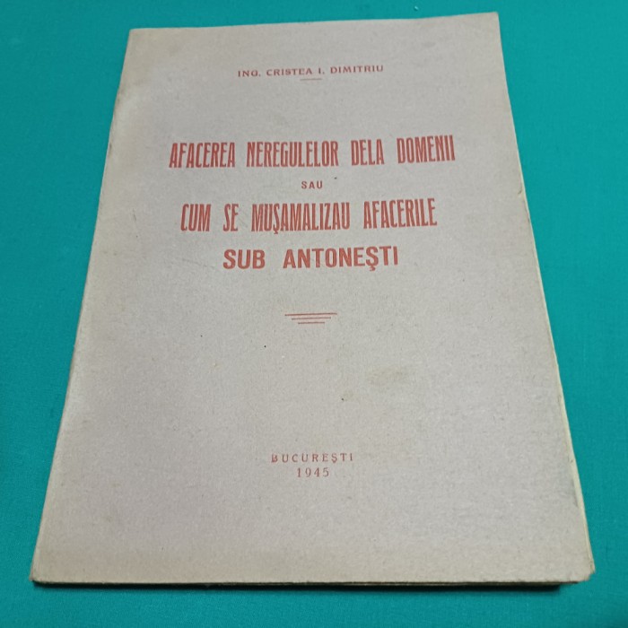 AFACEREA NEREGULELOR DELA DOMENII SAU CUM SE MUȘAMALIZAU AFACERILE /1945 * 27