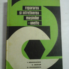 REPARAREA SI INTRETINEREA MASINILOR-UNELTE - I. Sandulescu / S. Bucur / G. Georgescu