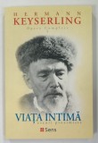 VIATA INTIMA , ESEURI PROXIMISTE de HERMANN KEYSERLING , OPERE COMPLETE VOLUMUL 2 , 2017