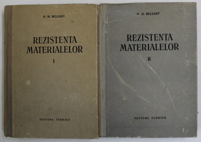 REZISTENTA MATERIALELOR VOL. I - II de N. M. BELEAEV , 1956 * PREZINTA SUBLINIERI , VOLUMUL II MIC DEFECT COPERTA foto