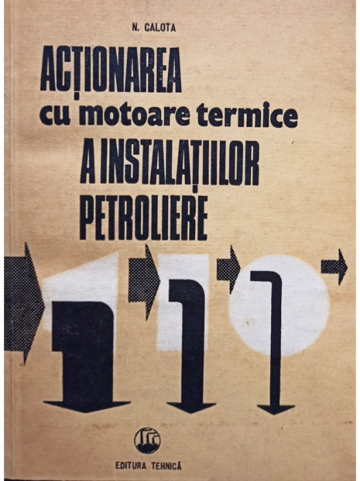 N. Calota - Actionarea cu motoare termice a instalatiilor petroliere (editia 1988)