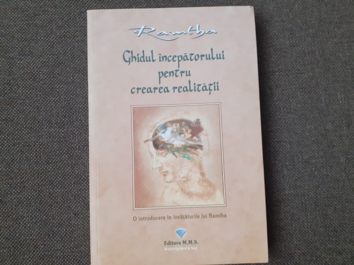 Ghidul Incepatorului Pentru Crearea RealitatiiO introducere in invataturile lui Ramtha