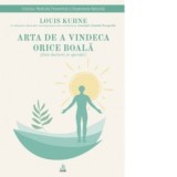 Arta de a vindeca orice boala (fara doctorii si operatii) - Louis Kuhne