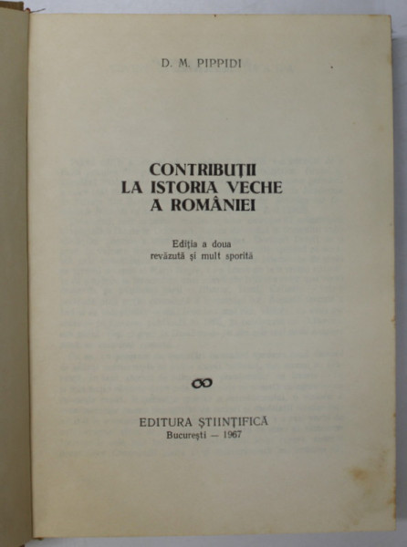 Contributii la istoria veche a Romaniei de D.M.Pippidi ,1967 ,editia a doua revizuta si mult sporita