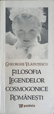 FILOSOFIA LEGENDELOR COSMOGONICE ROMANESTI-GH. VLADUTESCU foto