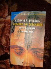 Eroarea lui Descartes / emotiile , ratiunea si creierul uman - Antonio Damasio