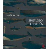 Ism&eacute;tlődő elt&eacute;ved&eacute;s - Ung&aacute;r P&eacute;ter