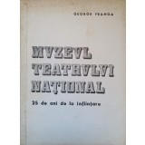 MUZEUL TEATRULUI NATIONAL. 25 DE ANI DE LA INFIINTARE-GEORGE FRANGA-237287