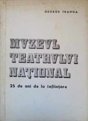 MUZEUL TEATRULUI NATIONAL. 25 DE ANI DE LA INFIINTARE-GEORGE FRANGA foto