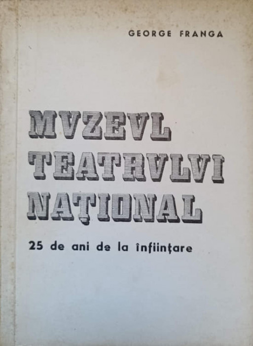 MUZEUL TEATRULUI NATIONAL. 25 DE ANI DE LA INFIINTARE-GEORGE FRANGA