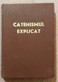 Catehismul explicat. Credinta si viata crestina - Bucuresti, 1978