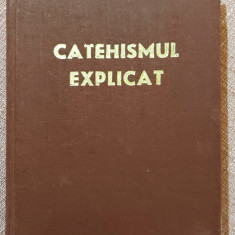 Catehismul explicat. Credinta si viata crestina - Bucuresti, 1978