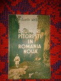 Drumuri pitoresti in Romania Noua / insemnari dintr-o excursie prin Sacuime , pana in cheile Bicazului - Constantin Kiritescu / carte veche , an 1937