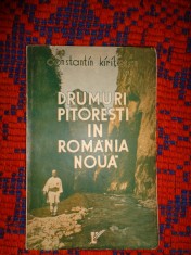 Drumuri pitoresti in Romania Noua / insemnari dintr-o excursie prin Sacuime , pana in cheile Bicazului - Constantin Kiritescu / carte veche , an 1937