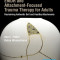 Emdr and Attachment-Focused Trauma Therapy for Adults: Reclaiming Authentic Self and Healthy Attachments