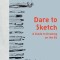 Dare to Sketch: A Guide to Drawing on the Go