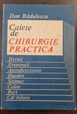 CAIETE DE CHIRURGIE PRACTICA - Dan Radulescu (volumul I) foto