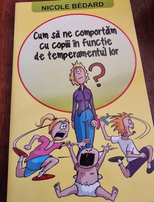 Nicole Bedard - Com ne comportam cu copiii in functie de temperamentul lor foto