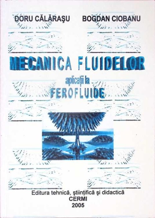 MECANICA FLUIDELOR APLICATII LA FEROFLUIDE-DORU CALARASU, BOGDAN CIOBANU-280048