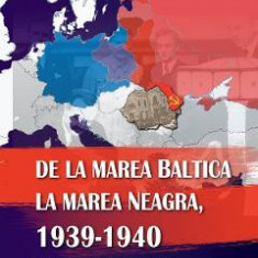 De la Marea Baltica la Marea Neagra, 1939-1940 - Ion Siscanu