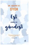 Esti ceea ce gandesti - Wayne W. Dyer