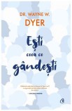 Esti ceea ce gandesti - Wayne W. Dyer