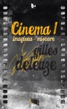 Cinema 1. Imaginea-miscare &ndash; Gilles Deleuze