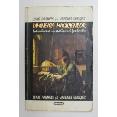 DIMINEATA MAGICIENILOR . INTRODUCERE IN REALISMUL FANTASTIC de LOUIS PAUWELS si JACQUES BERGIER , 1994