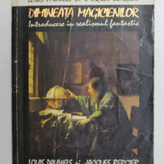 DIMINEATA MAGICIENILOR . INTRODUCERE IN REALISMUL FANTASTIC de LOUIS PAUWELS si JACQUES BERGIER , 1994