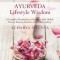 Ayurveda Lifestyle Wisdom: A Complete Prescription to Optimize Your Health, Prevent Disease, and Live with Vitality and Joy