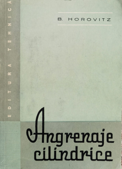 Angrenaje Cilindrice - Bernard Horovitz ,557793