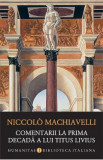 Comentarii la prima decada a lui Titus Livius - Niccolo Machiavelli