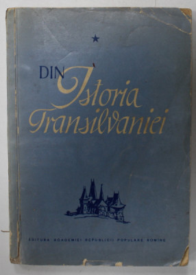 DIN ISTORIA TRANSILVANIEI , VOLUMUL I de C. DAICOVICIU ..T. MORARIU , 1960 foto