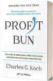 Profit bun. Cum un plus de valoare pentru ceilalți a dus la crearea uneia dintre cele mai de succes companii din lume - Paperback brosat - Charles G.