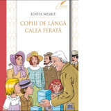 Copiii de langa calea ferata - Edith Nesbit