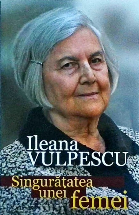 Ileana Vulpescu - Singuratatea unei femei