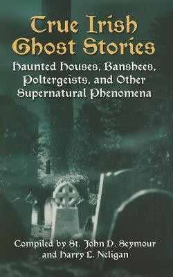 True Irish Ghost Stories: Haunted Houses, Banshees, Poltergeists, and Other Supernatural Phenomena foto