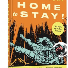 Home to Stay!: The Complete Ray Bradbury EC Stories