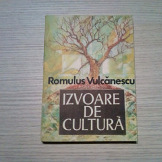 IZVOARE DE CULTURA - Romulus Vulcanescu - Editura Sport Turism, 1988, 207 p.