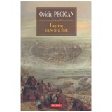 Ovidiu Pecican - Lumea care n-a fost - 128082