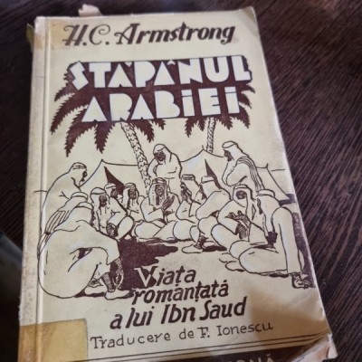 H. C. Armstrong - Stapanul Arabiei. Viata Romantata a lui Ibn Saud foto