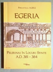 Egeria - Pelerinaj in locuri sfinte A.D. 381-384 foto