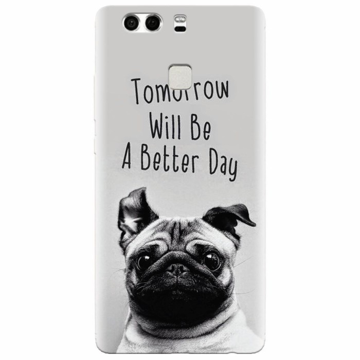 Husa silicon pentru Huawei P9 Plus, Tomorrow Will Be A Better Day Pug