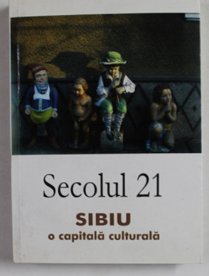 SECOLUL 21 , PUBLICATIE PERIODICA DE SINTEZA , SUBIECT - SIBIU , O CAPITALA CULTURALA , NR. 1 - 6 , 2007 foto