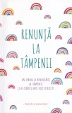 Monica Sweeney - Renunta la tampenii. Un jurnal al renuntarii la tampenii si al