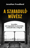 A szabadul&Atilde;&sup3;m&Aring;&plusmn;v&Atilde;&copy;sz - Az ember, aki megsz&Atilde;&para;k&Atilde;&para;tt Auschwitzb&Atilde;&sup3;l, &Atilde;&copy;s besz&Atilde;&copy;lt r&Atilde;&sup3;la a vil&Atilde;&iexcl;gnak - Jonathan Freedland