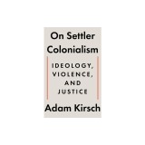 On Settler Colonialism: Ideology, Violence, and Justice